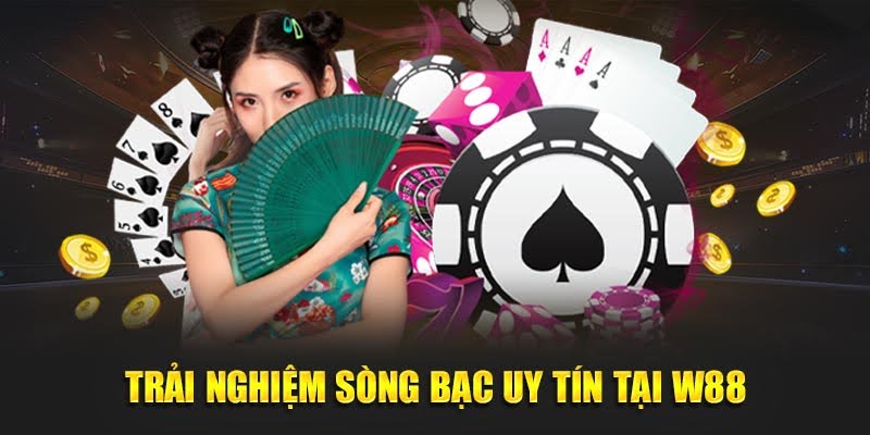 Trải nghiệm sòng bạc uy tín tại W88