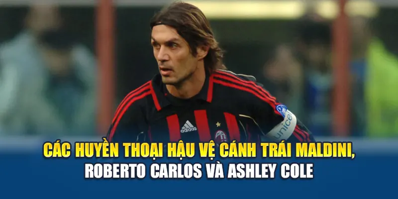 Các huyền thoại hậu vệ cánh trái Maldini, Roberto Carlos và Ashley Cole