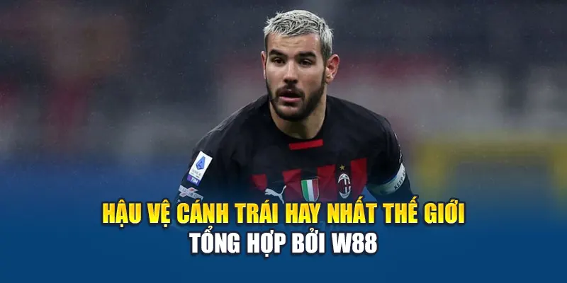 Hậu vệ cánh trái hay nhất thế giới tổng hợp bởi W88