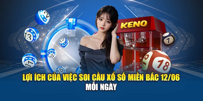 Lợi ích của việc soi cầu xổ số miền Bắc 12/06 mỗi ngày